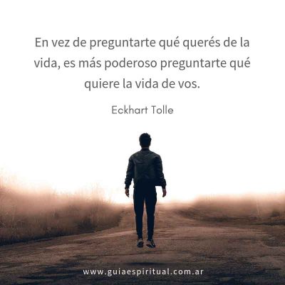 ¿Qué quiere la vida de vos? Eckhart Tolle